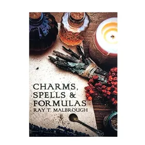 Charms, Spells, and Formulas by Ray T. Malbrough